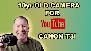 10yr Old Camera For YouTube? The Canon T3i