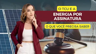 TCU e energia por assinatura: o que você precisa saber