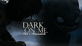 Dark on me//collab w Etsu