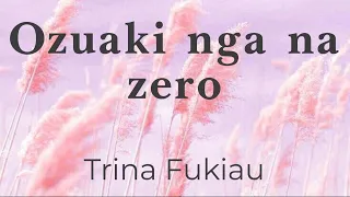 Ozuaki nga na zero - Trina Fukiau (lyrics/parole/songtext)