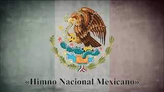 «Himno Nacional Mexicano» (A. K. A. «Mexicanos, al grito de guerra») | Himno Nacional de México