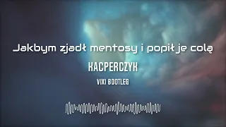 Kacperczyk - Jakbym zjadł mentosy i popił je colą (VIXI Bootleg) LATO 2023