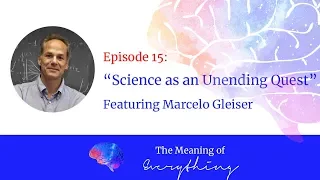 #15: Science as an Unending Quest with Marcelo Gleiser