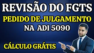 REVISÃO DO FGTS: PEDIDO DE JULGAMENTO NA ADI 5090 - CÁLCULO DA REVISÃO GRATUITO