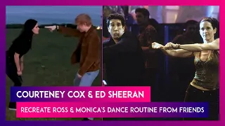 Courteney Cox & Ed Sheeran Recreate Ross & Monica's Dance Routine From Friends