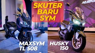 SKUTER BARU SYM! | MAXSYM TL 508 DAN HUSKY 150