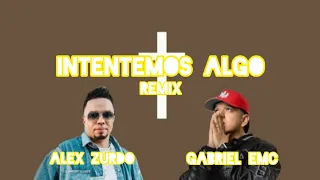 Gabriel EMC - Intentemos Algo 🙇‍♂️🙏🏻 (Remix) ft Alex Zurdo (Reggaeton Cristiano) 💙✝️🎶