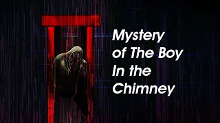 Boy in the Chimney Mystery