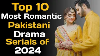 Top 10 Most Romantic Pakistani Drama Serials of 2024