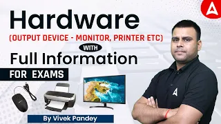 Hardware (Output device-monitor, printer etc) With  full information for  exams.