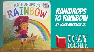 Raindrops to Rainbow By John Micklos Jr  and Charlene Chua I My Cozy Corner Storytime Read Aloud
