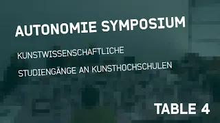 KUNSTWISSENSCHAFTLICHE STUDIENGÄNGE AN KUNSTHOCHSCHULEN - AUTONOMIE SYMPOSIUM Table 4