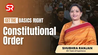 Constitutional Order | Get the Basics Right | Shubhra Ranjan ma'am