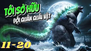 Tôi Sở Hữu Đội Quân Quái Vật - Tập 11-20 | Hải Anh Vietsub