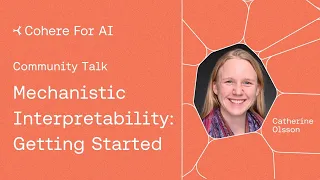 Cohere For AI - Community Talks - Catherine Olsson on Mechanistic Interpretability: Getting Started