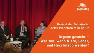 Organe gesucht – Was tun, wenn Niere, Leber, und Herz knapp werden? Best-of #DieDebatte in Berlin