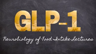 GLP-1 is a Satiety Hormone | Part 6 Neurobiology of Food Intake | Macronutrients Lecture 42