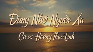 Đừng Nhớ Người Xa - Hoàng Thục Linh | Nhạc trữ tình hay