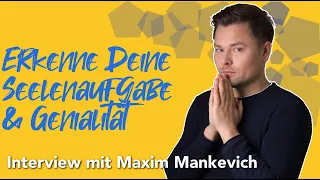 Erkenne Deine Seelenaufgabe & Genialität – Interview mit Maxim Mankevich