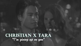 ● Christian x Tara || I'm giving up on you