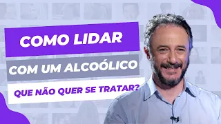 Como lidar com um Alcoólico que não quer se tratar?