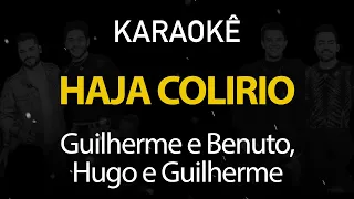 Haja Colírio - Guilherme e Benuto, Hugo e Guilherme (Karaokê Version)