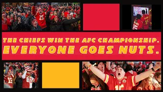 The Chiefs Win the AFC Championship. Everyone Goes Nuts.