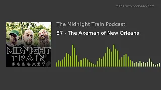 87 - The Axeman of New Orleans