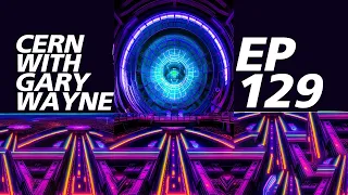 EP: 129 CERN with Gary Wayne