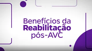 Especial AVC: Benefícios da reabilitação pós-AVC