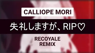 REMIX | Calliope Mori: 失礼しますが、RIP♡