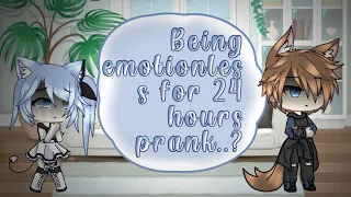 Being emotionless for 24 hours prank..?(BACKFIRED)||gacha life