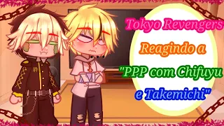 |•💞⚘Tokyo Revengers reagindo a "PPP com Chifuyu e Takemichi" parte 1/2⚘💞•|
