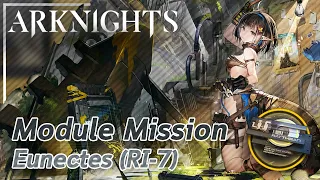 【Arknights】Eunectes's Module Mission (RI-7)