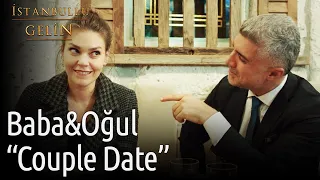 Baba&Oğul "Couple Date" | İstanbullu Gelin