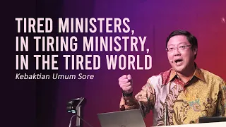 TIRED MINISTERS, IN TIRING MINISTRY, IN THE TIRED WORLD - Pdt. Ivan Kristiono | KU Sore