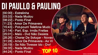 D i P a u l l o & P a u l i n o MIX Grandes Exitos, Best Songs ~ Top Brazilian Traditions, Latin...