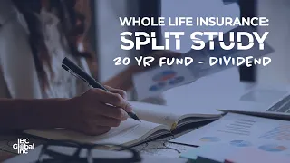 Whole Life Insurance: Split Study - 20 YR Fund - Dividend | IBC Global, Inc