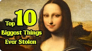 Top 10 Biggest Things Ever Stolen