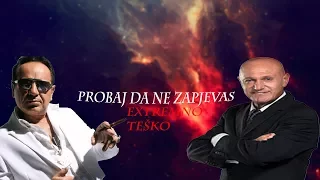 Probaj da ne zapjevas.1EP.(EXTREMNO TESKO)