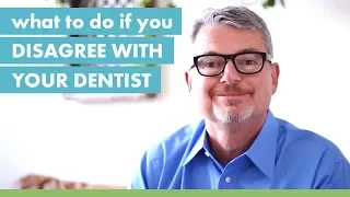 What To Do If You Disagree With Your Dentist