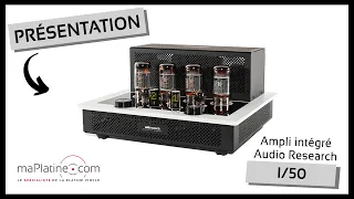Présentation de l'amplificateur intégré Audio Research I/50