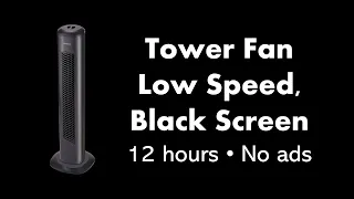 Tower Fan - Low Speed, Black Screen 💨⬛ • 12 hours • No ads