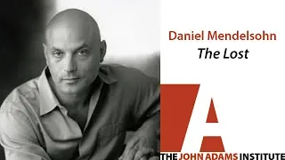 Daniel Mendelsohn on The Lost - The John Adams Institute