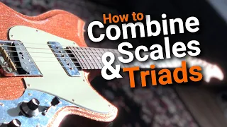 Play BETTER Guitar Solos | Combine Scales & Triads