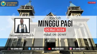 IBADAH MINGGU PAGI JEMAAT GKI ADONIA WOSI (MINGGU, 05 MEI 2024)