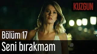 Kuzgun 17. Bölüm - Seni Bırakmam