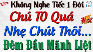 [Quá Hấp Dẫn] Da thịt gần kề, tâm chú ở đâu - Nghe Kể truyện đêm khuya ngủ ngon - Radio Hay