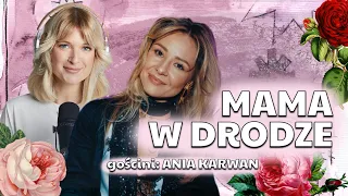 Mama w drodze - gościni: Ania Karwan || Matka też człowiek