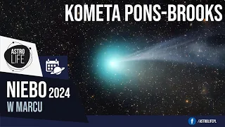 Powrót legendarnej komety 12P/Pons-Brooks - Niebo w marcu 2024